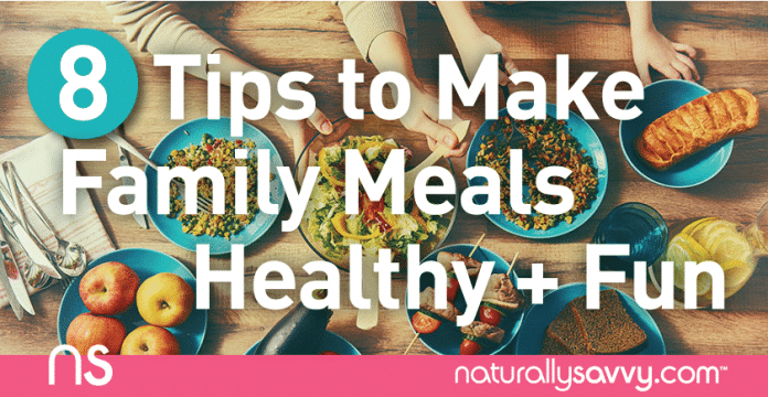 8 Tips to Make Family Meals Healthy and Fun 