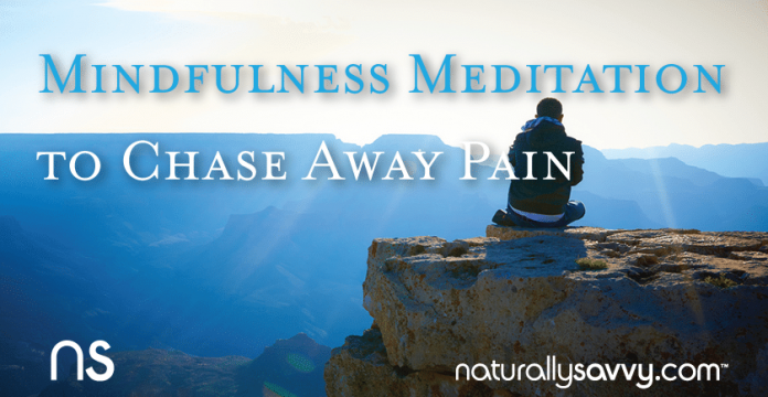 Use Mindfulness Meditation to Chase Away Pain 