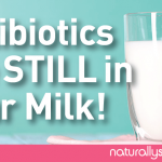 Antibiotics Are STILL in Your Milk! Antibiotics Are STILL in Your Milk!