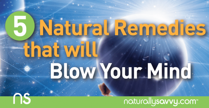 5 Natural Remedies that Will Blow Your Mind 