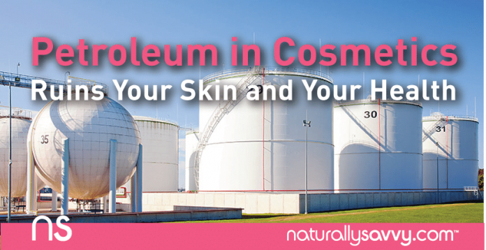 How Petroleum in Cosmetics Ruins Your Skin and Your Health 