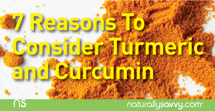 7 Reasons To Consider Turmeric and Curcumin 