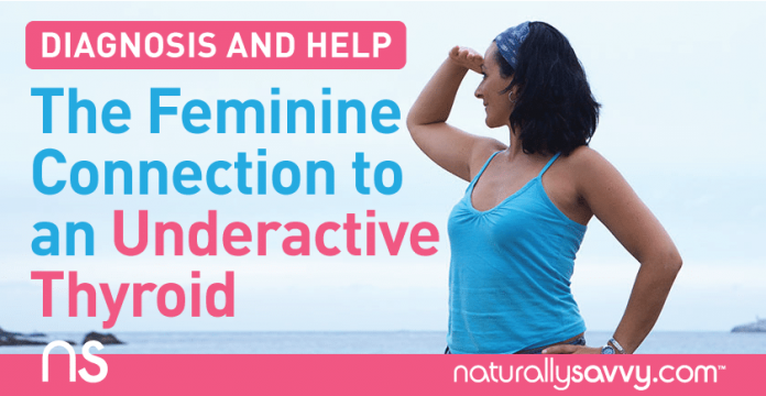 The Feminine Connection to an Underactive Thyroid: Diagnosis and Help 