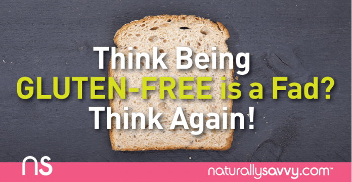 Think Being Gluten-Free is a Fad? Think Again! 