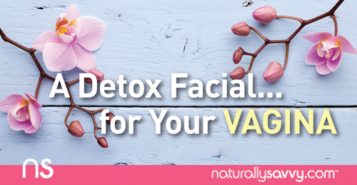 A Detox Facial... for Your Vagina 