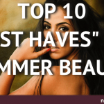 Top 10 "Must Haves" For Summer Beauty Top 10 "Must Haves" For Summer Beauty