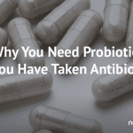 Why You Need Probiotics If You Take Antibiotics Why You Need Probiotics If You Take Antibiotics