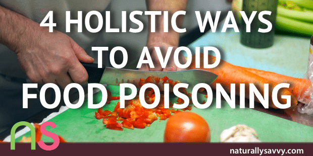 4 Holistic Ways To Avoid Food Poisoning 
