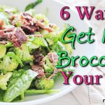 6 Ways to Get More Broccoli in Your Diet 6 Ways to Get More Broccoli in Your Diet