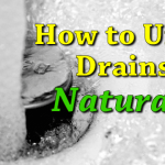 How to Unclog Your Drains… Naturally! How to Unclog Your Drains... Naturally!