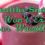 5 Healthy Snacks That Won’t Expand Your Waistline 5 Healthy Snacks That Won’t Expand Your Waistline