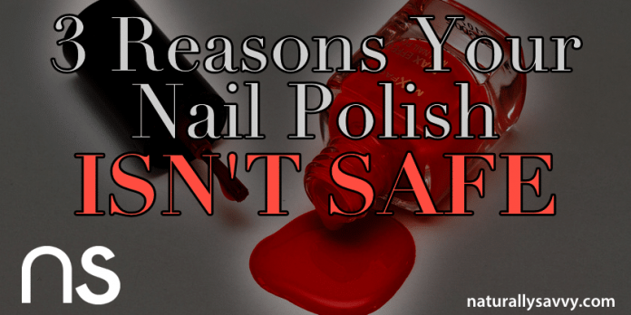 3 Reasons Your Nail Polish Isn't Safe 