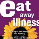 Eat Away Illness: Strategies & Recipes for Healing Eat Away Illness: Strategies & Recipes for Healing