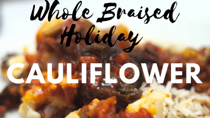 Whole Braised Holiday Cauliflower 
